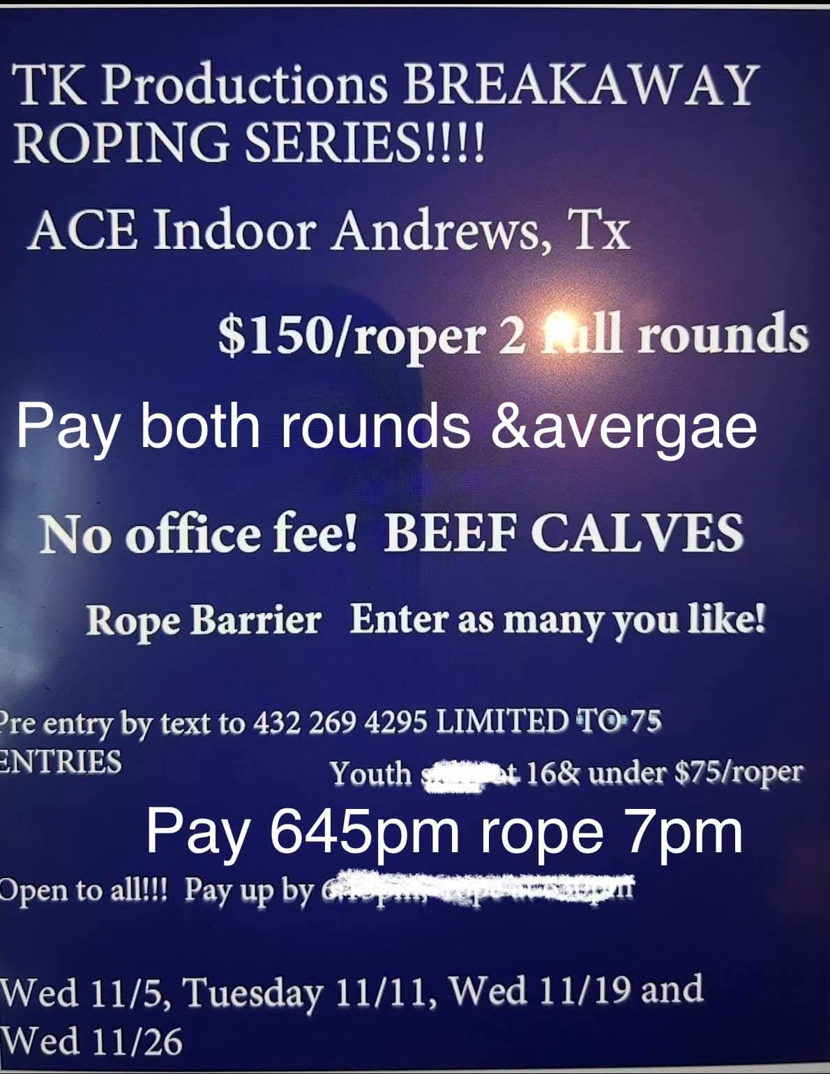 Flyer 1 for TK Productions Breakaway Roping 
Please note 11/26 has been CANCELED 